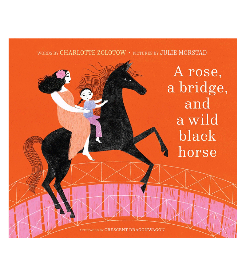 A Rose, a Bridge, and a Wild Black Horse by Julie Morstad