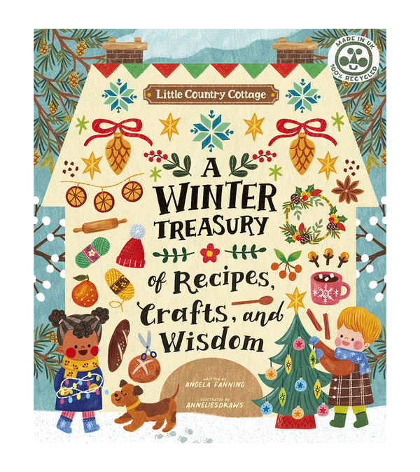 Little Country Cottage: A Winter Treasury of Recipes, Crafts and Wisdom by AnneliesDraws