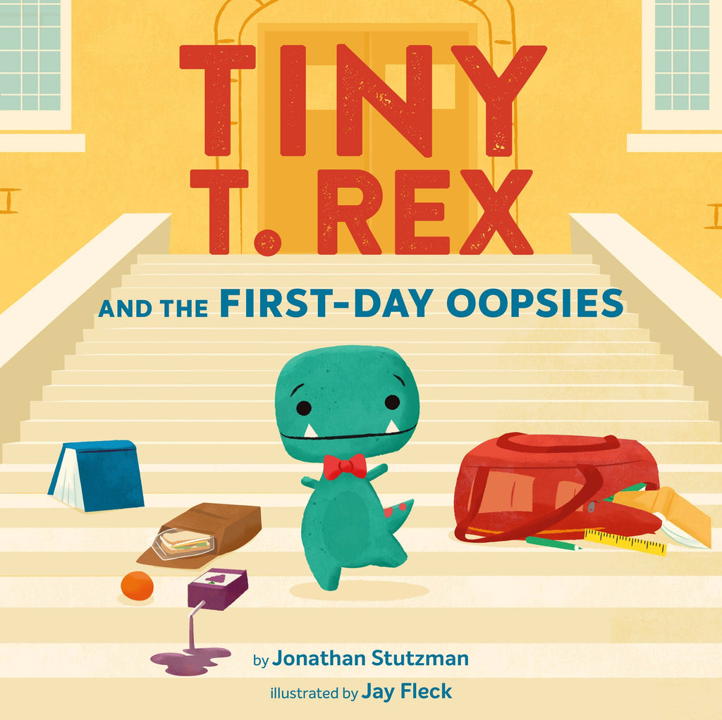 Tiny T. Rex and the First-Day Oopsies  A Back-to-School Book by Jay Fleck
