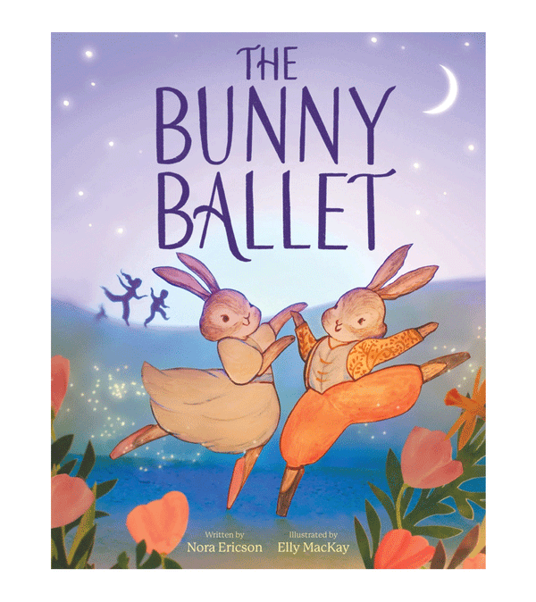 The Bunny Ballet by Nora Ericson & Elly Mackay
