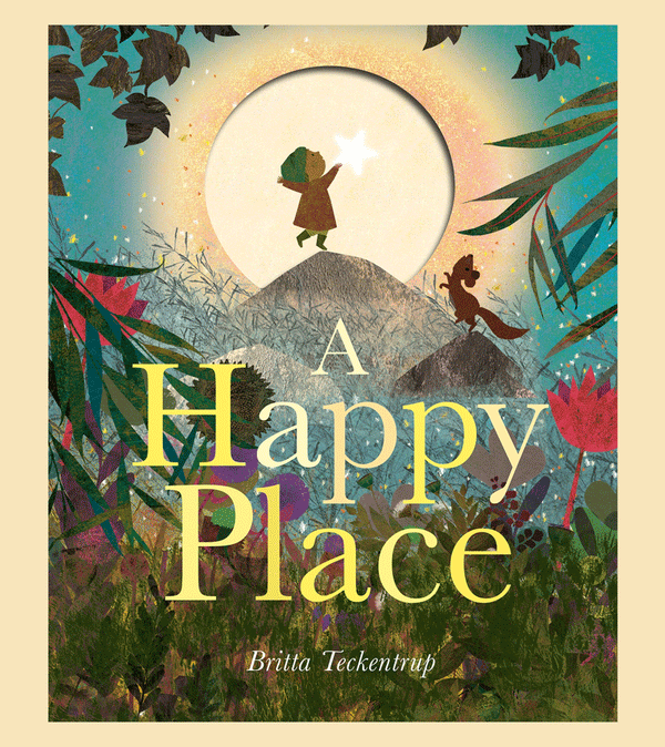 A Happy Place Picture Book by Britta Teckentrup