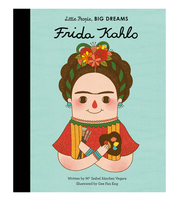 Little People, BIG DREAMS Frida Kahlo by Maria Isabel Sanchez Vegara